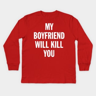 My Boyfriend Will Kill You Kids Long Sleeve T-Shirt